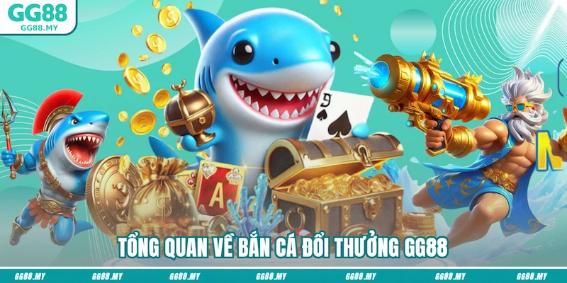Tổng quan về bắn cá đổi thưởng